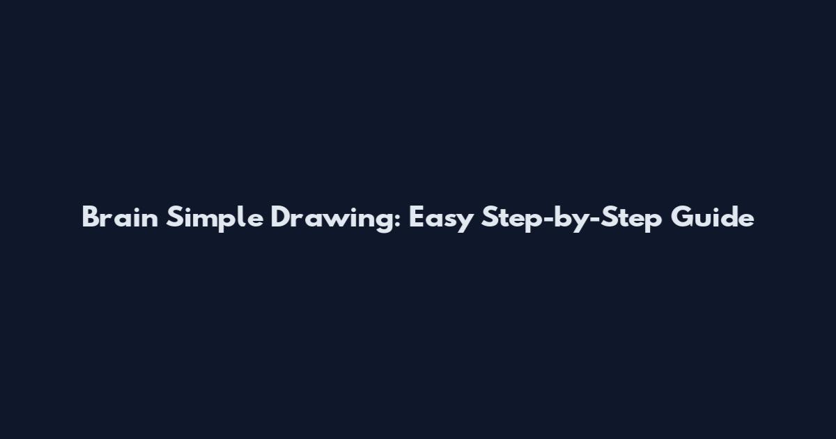 Brain Simple Drawing: Easy Step-by-Step Guide