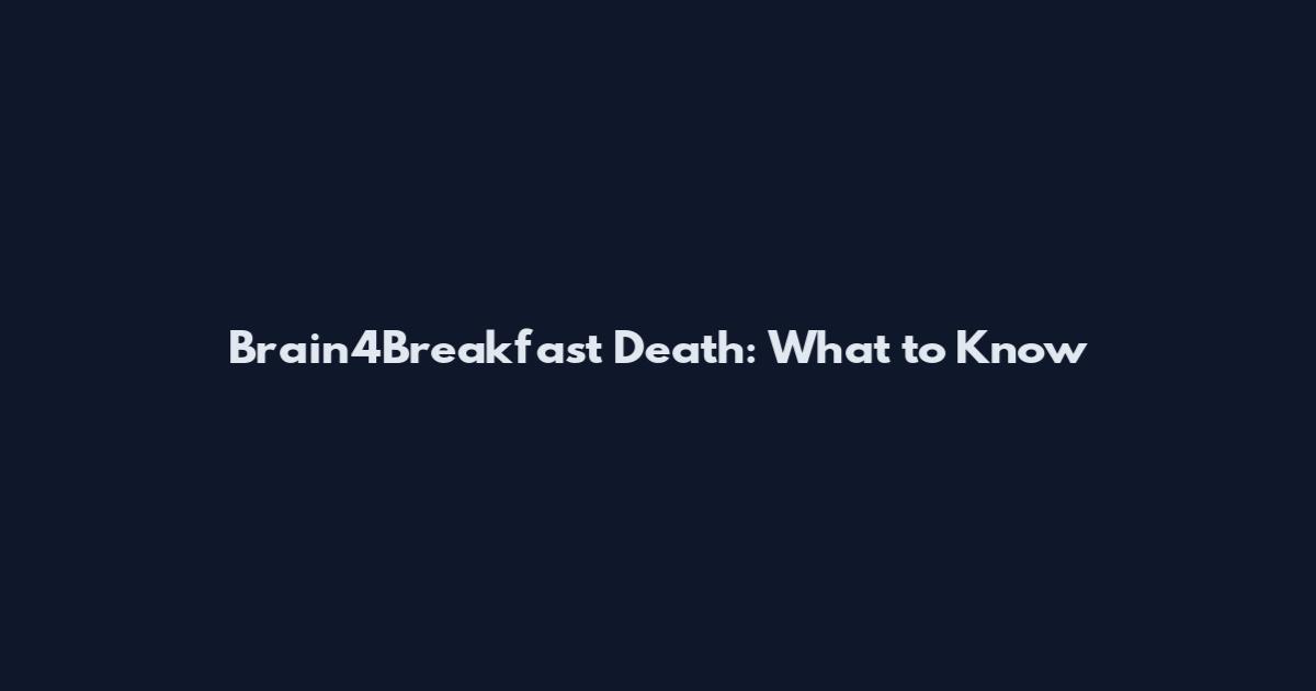 Brain4Breakfast Death: What to Know