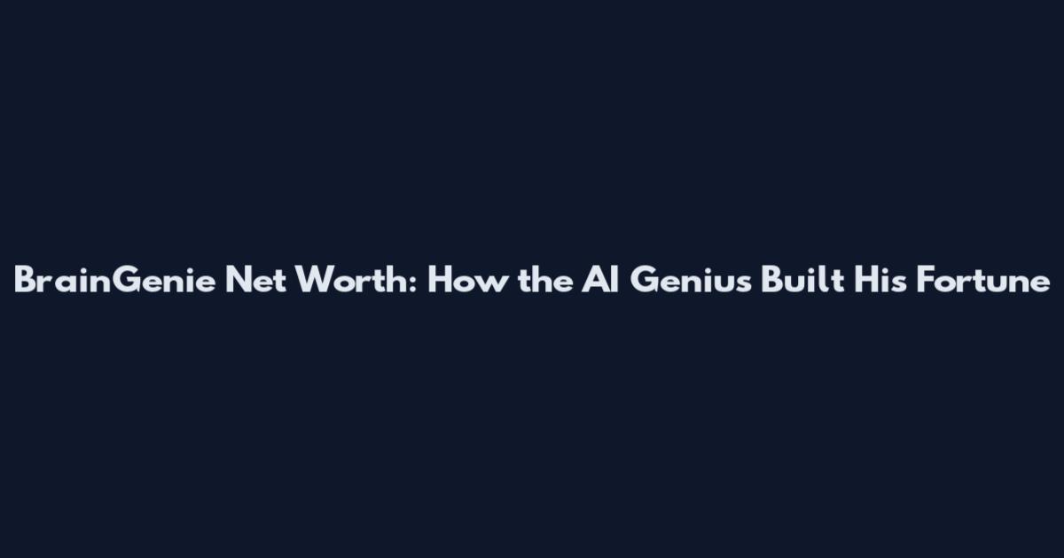 BrainGenie Net Worth: How the AI Genius Built His Fortune