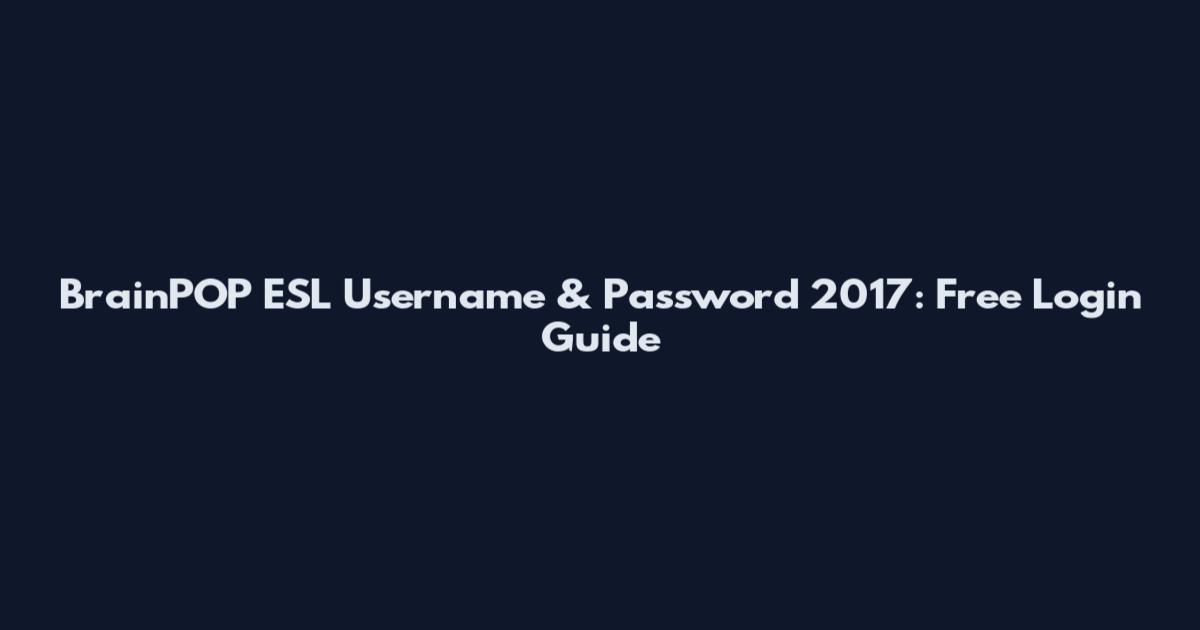 BrainPOP ESL Username & Password 2017: Free Login Guide