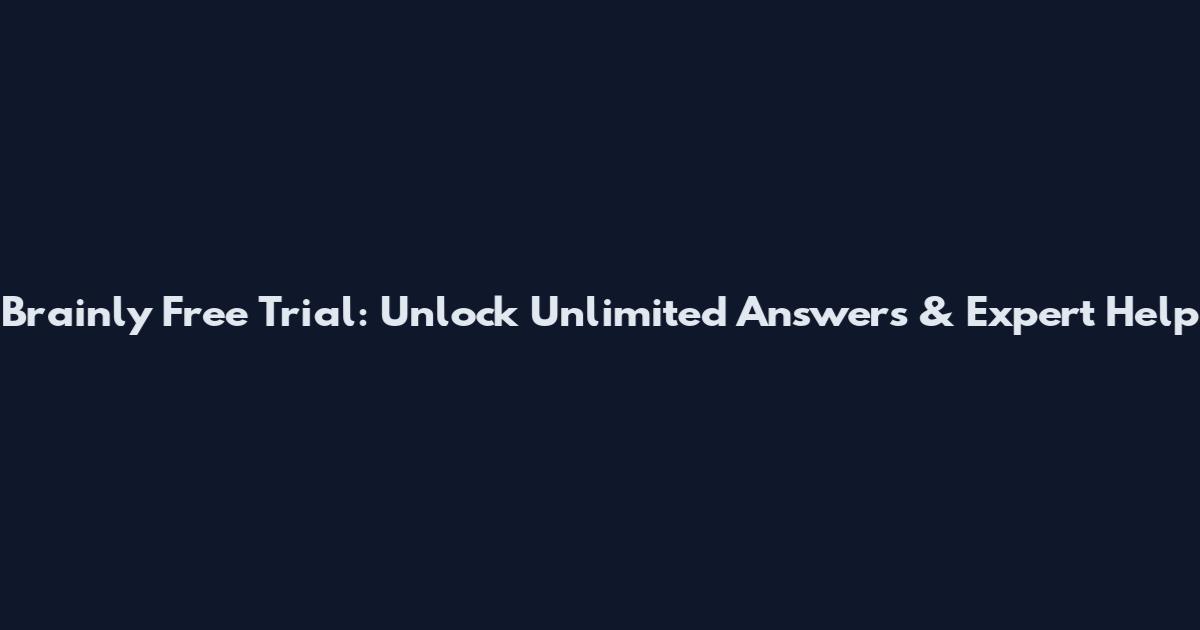 Brainly Free Trial: Unlock Unlimited Answers & Expert Help