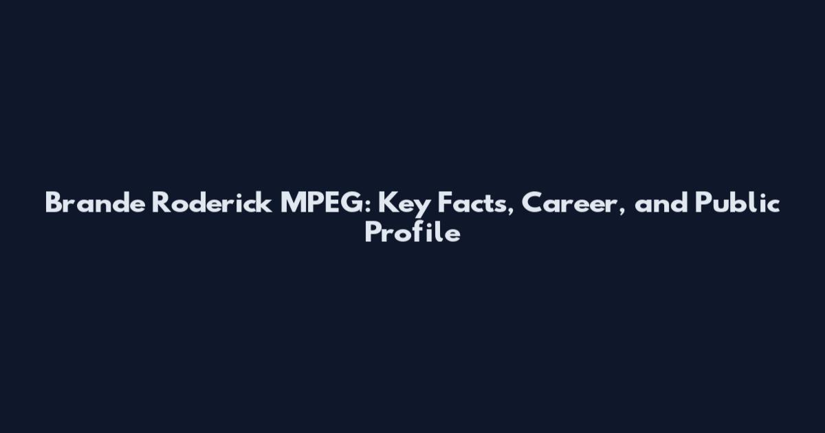 Brande Roderick MPEG: Key Facts, Career, and Public Profile