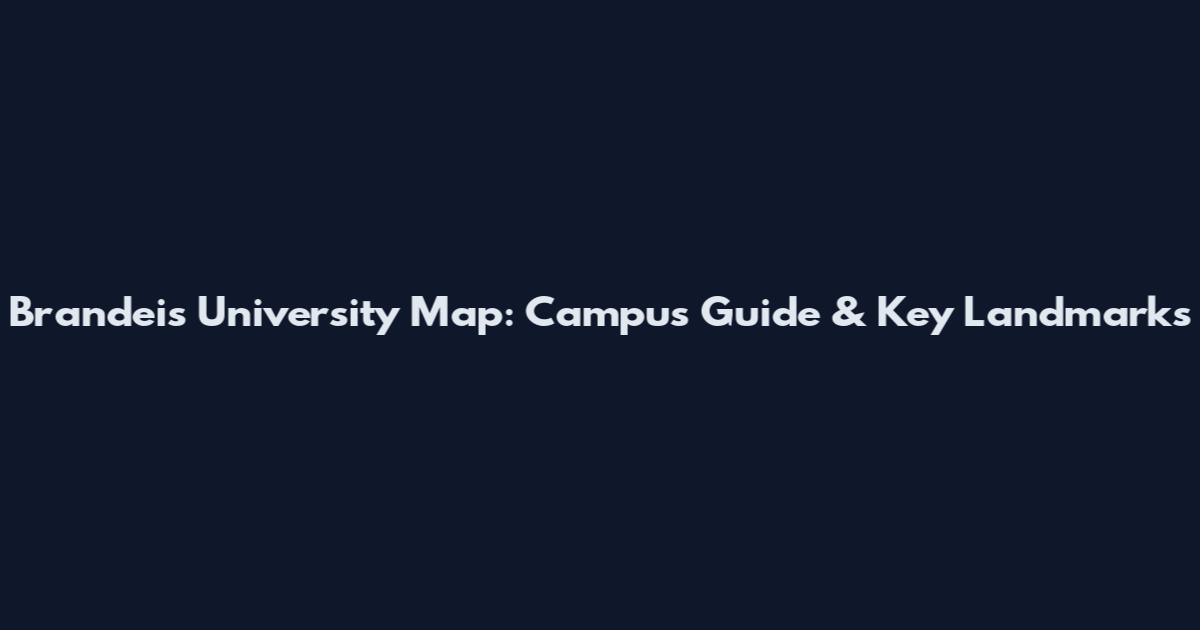 Brandeis University Map: Campus Guide & Key Landmarks