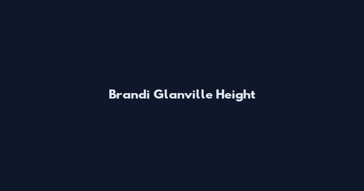 Brandi Glanville Height