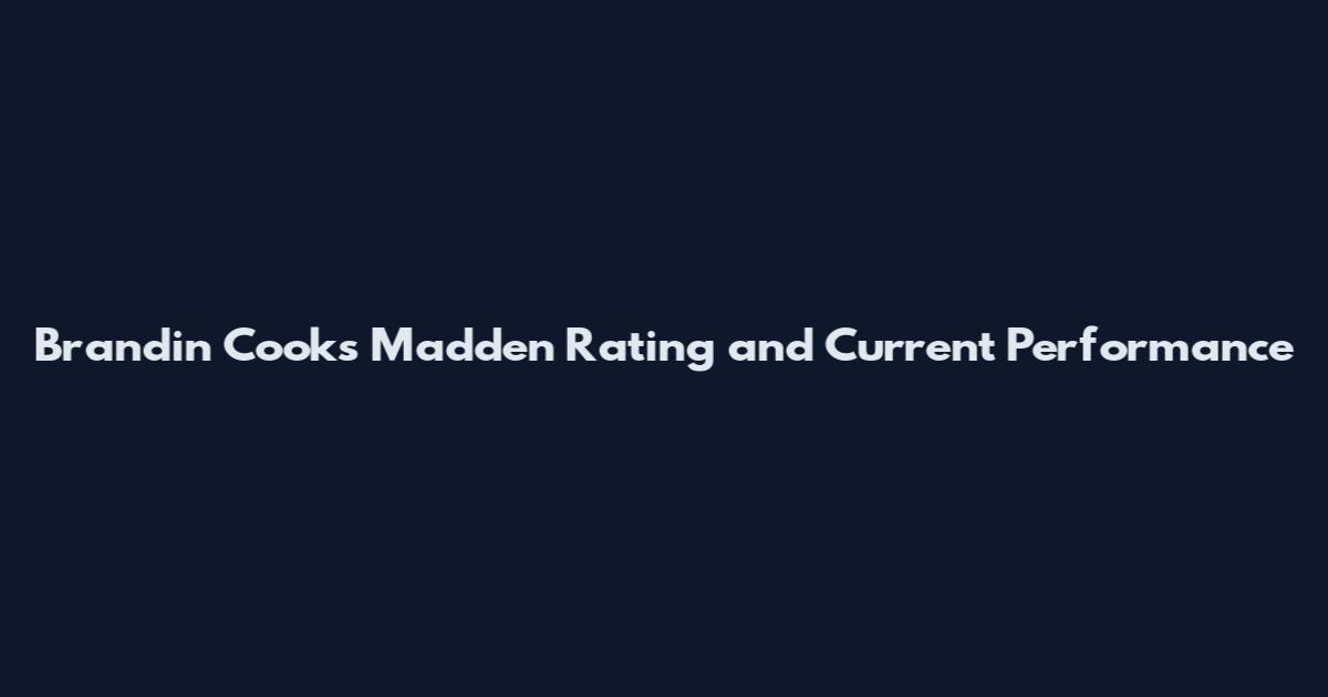 Brandin Cooks Madden Rating and Current Performance