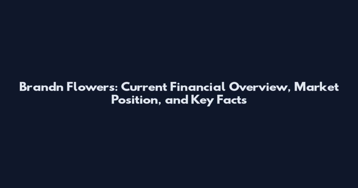 Brandn Flowers: Current Financial Overview, Market Position, and Key Facts
