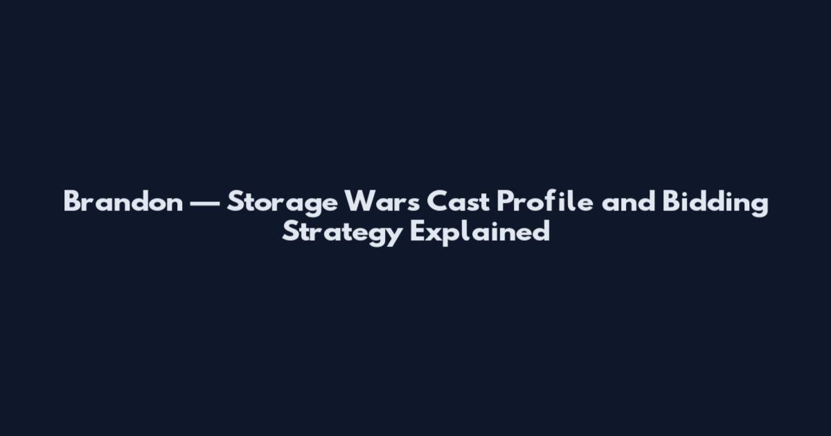Brandon — Storage Wars Cast Profile and Bidding Strategy Explained