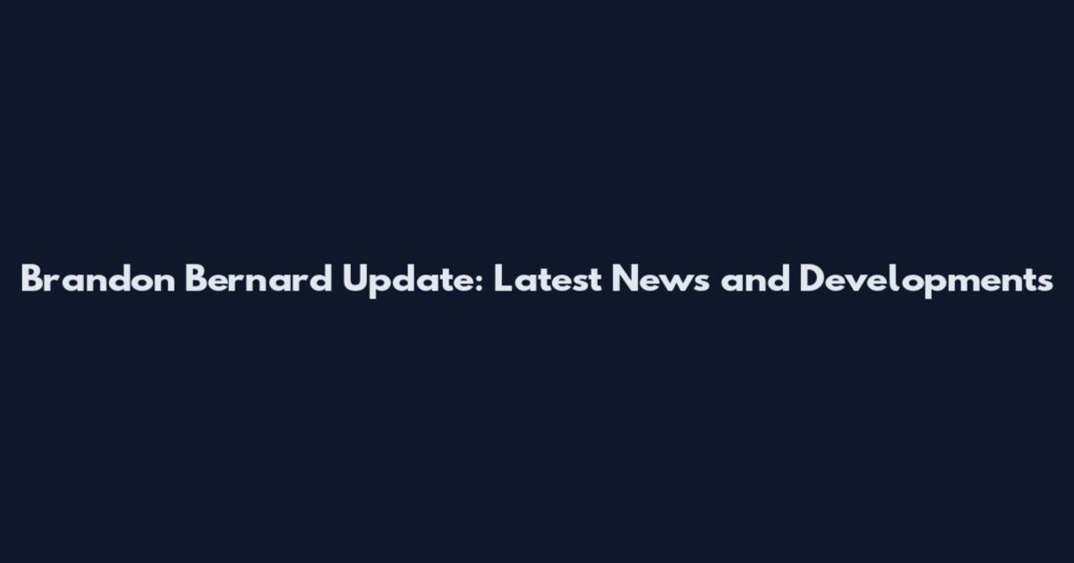 Brandon Bernard Update: Latest News and Developments