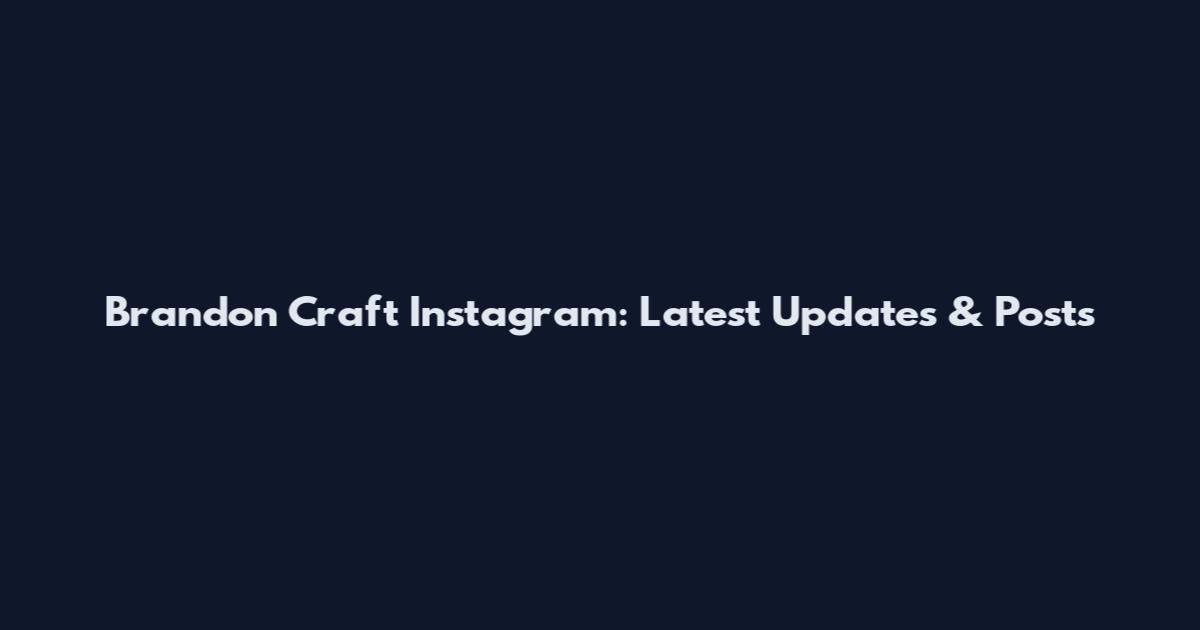 Brandon Craft Instagram: Latest Updates & Posts
