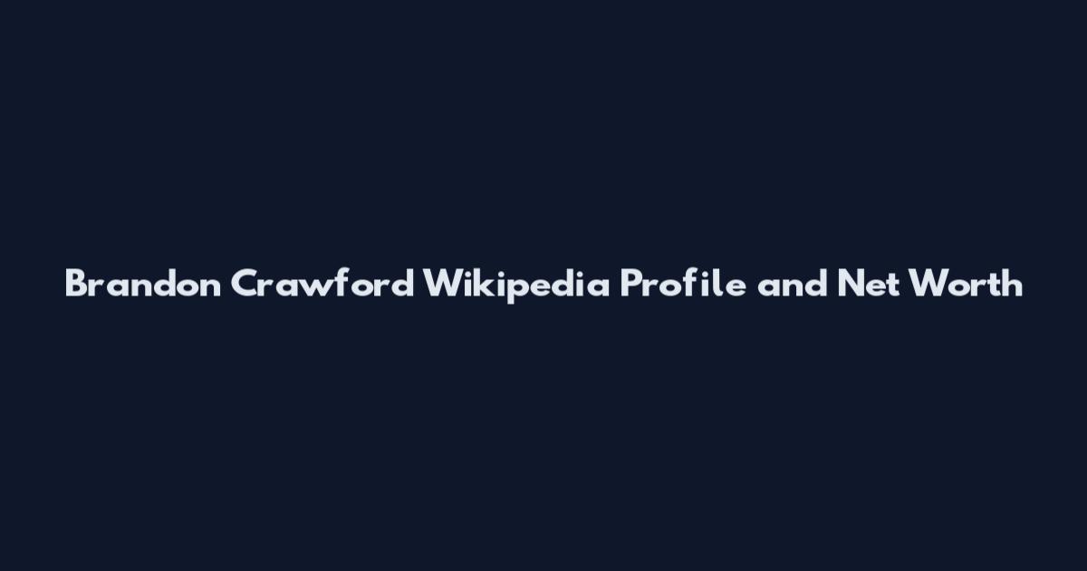 Brandon Crawford Wikipedia Profile and Net Worth