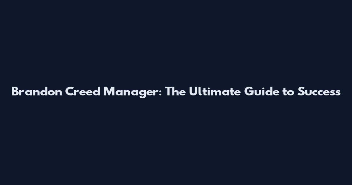 Brandon Creed Manager: The Ultimate Guide to Success