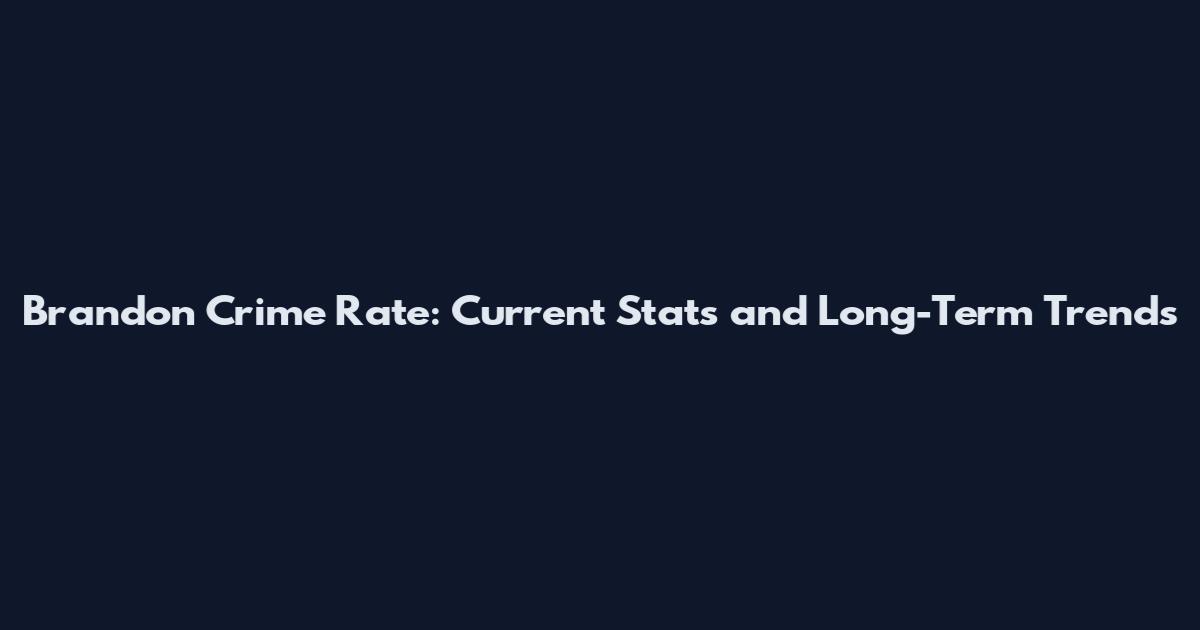 Brandon Crime Rate: Current Stats and Long-Term Trends