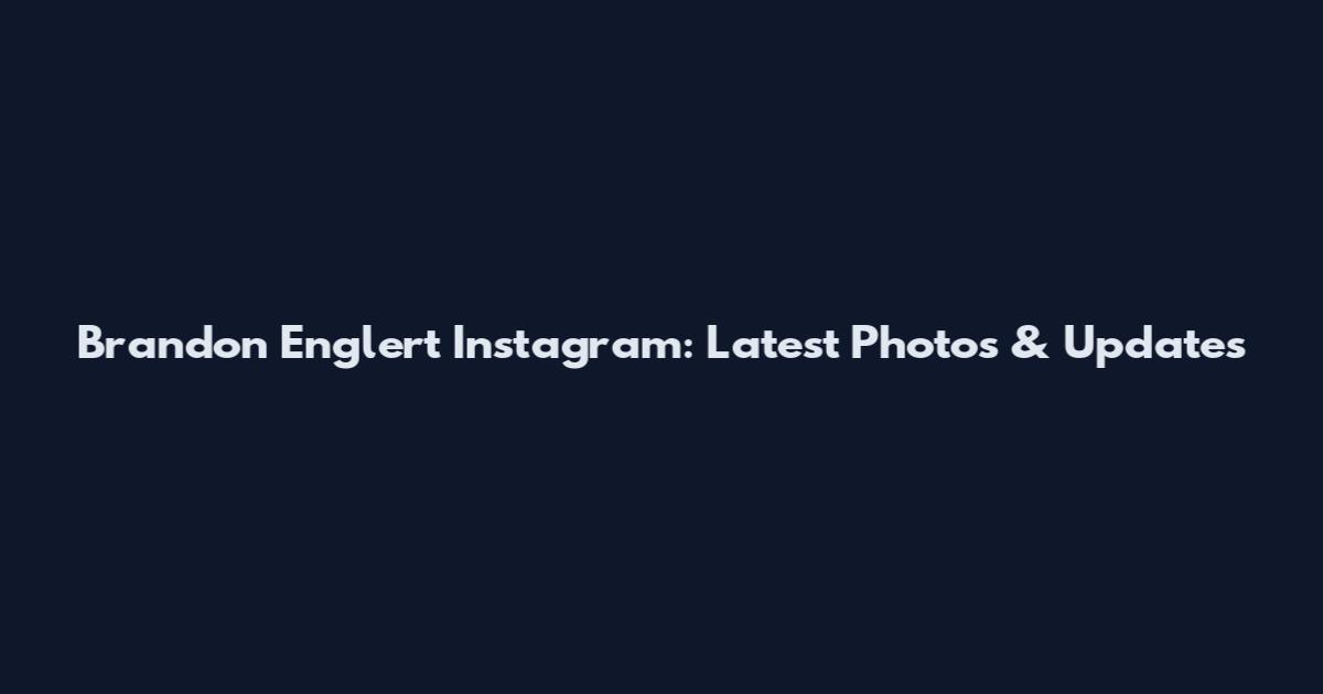 Brandon Englert Instagram: Latest Photos & Updates