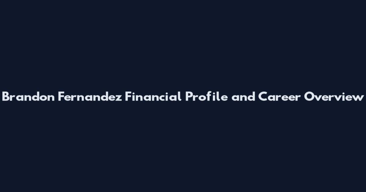 Brandon Fernandez Financial Profile and Career Overview