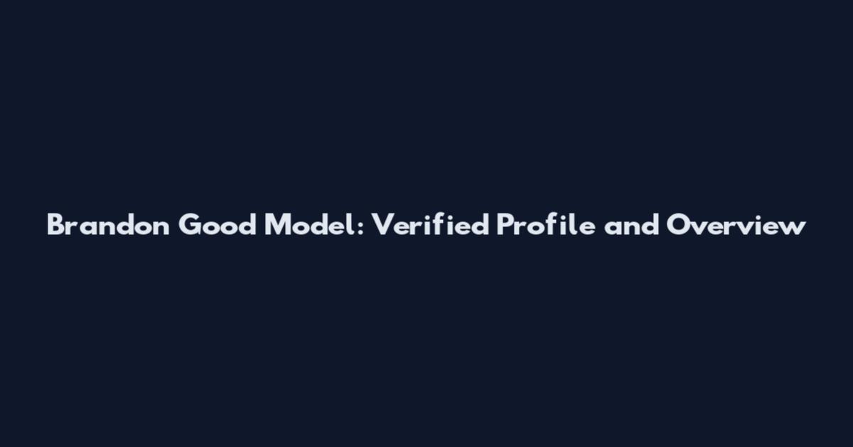 Brandon Good Model: Verified Profile and Overview