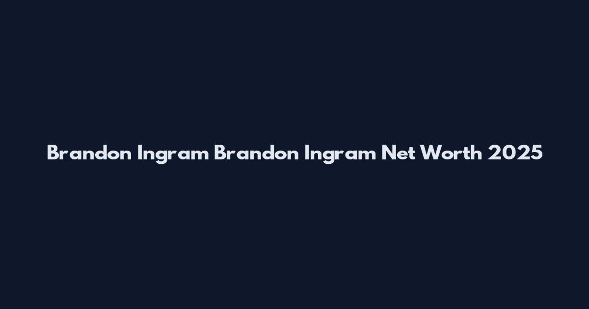 Brandon Ingram Brandon Ingram Net Worth 2025