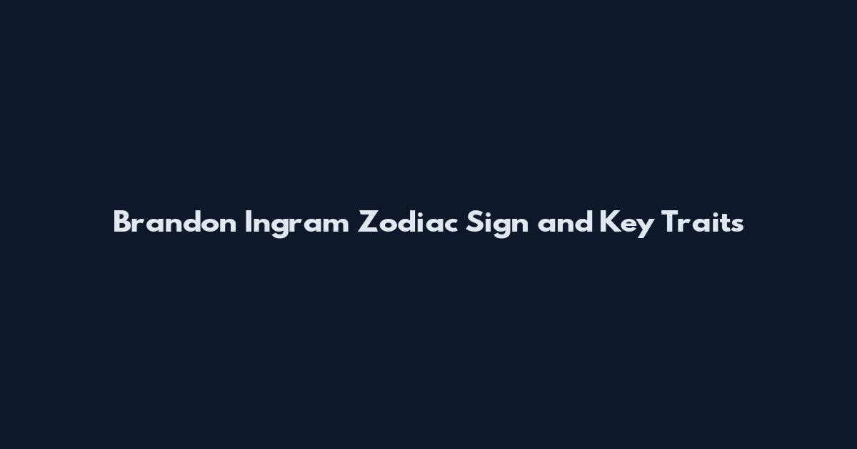 Brandon Ingram Zodiac Sign and Key Traits