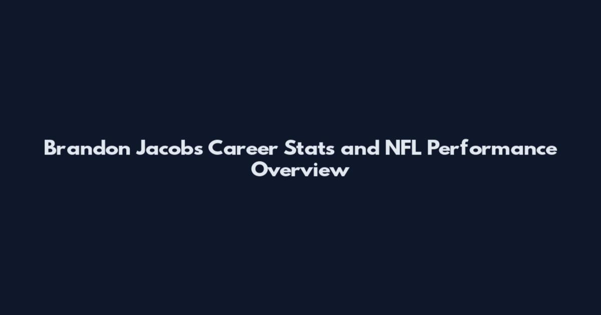 Brandon Jacobs Career Stats and NFL Performance Overview