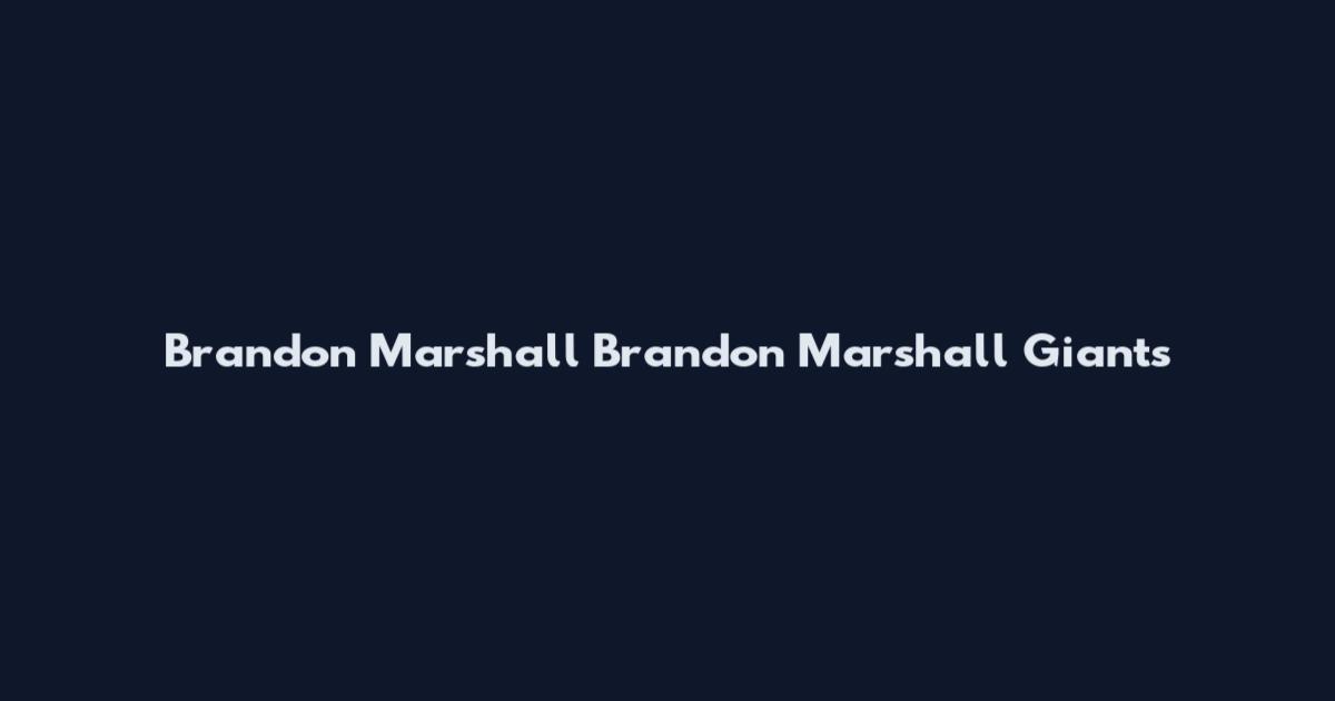 Brandon Marshall Brandon Marshall Giants