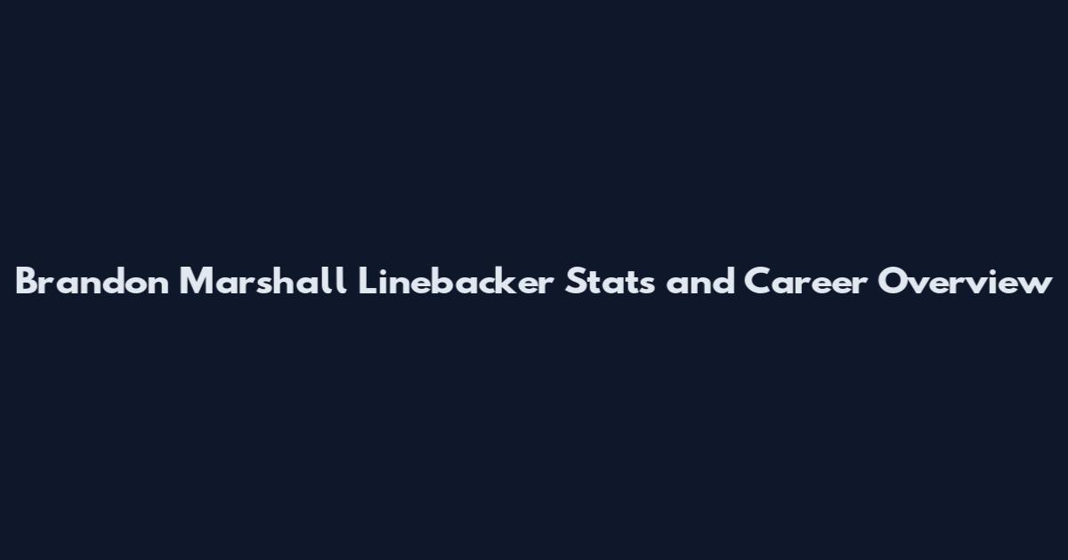 Brandon Marshall Linebacker Stats and Career Overview