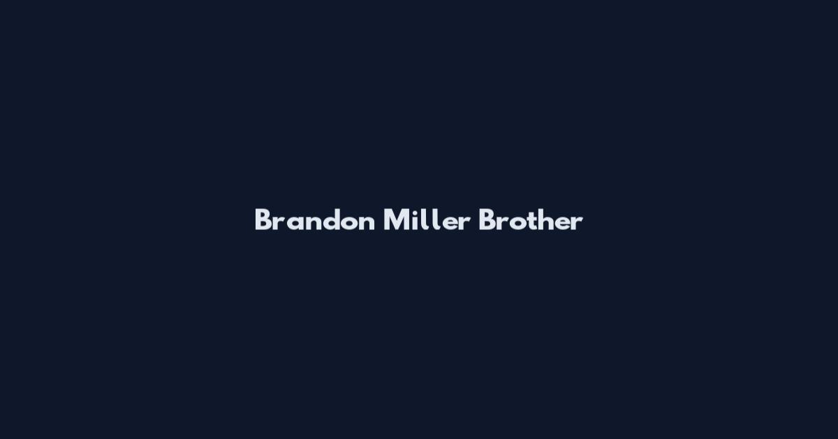 Brandon Miller Brother