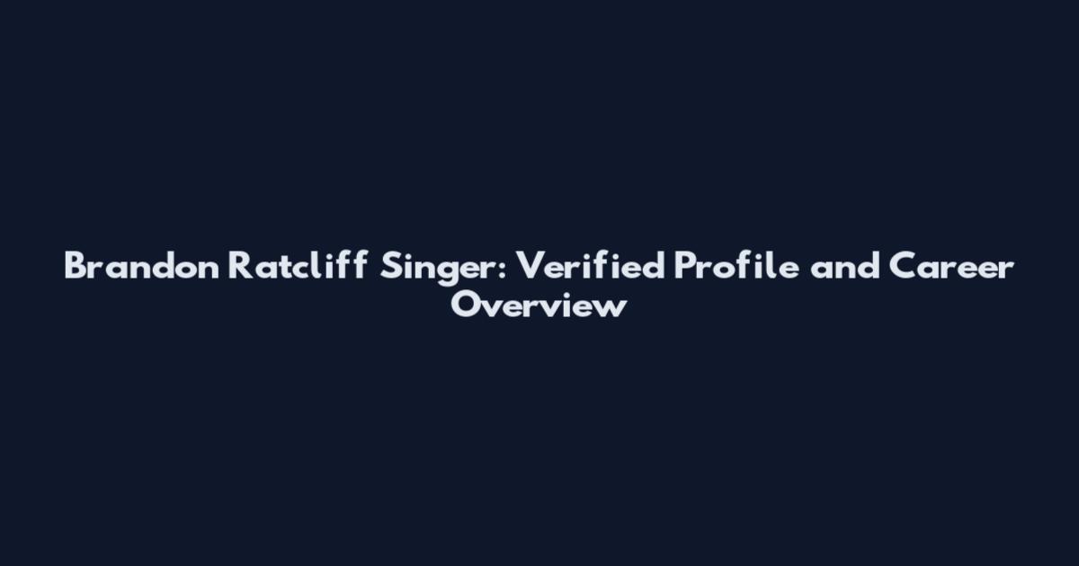 Brandon Ratcliff Singer: Verified Profile and Career Overview