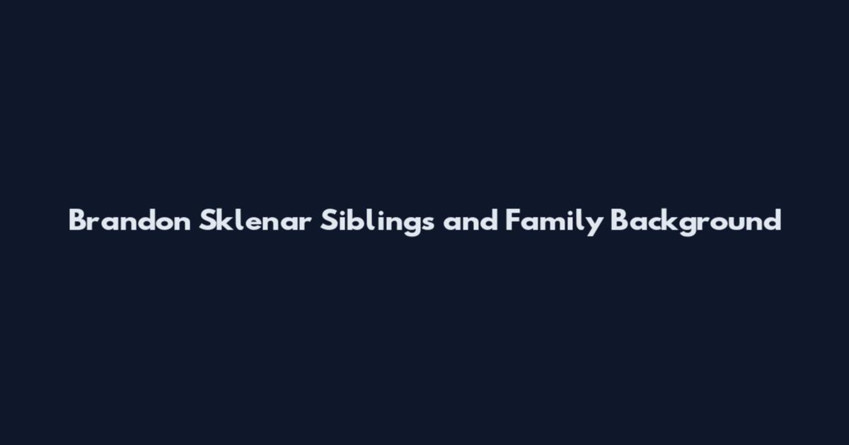 Brandon Sklenar Siblings and Family Background