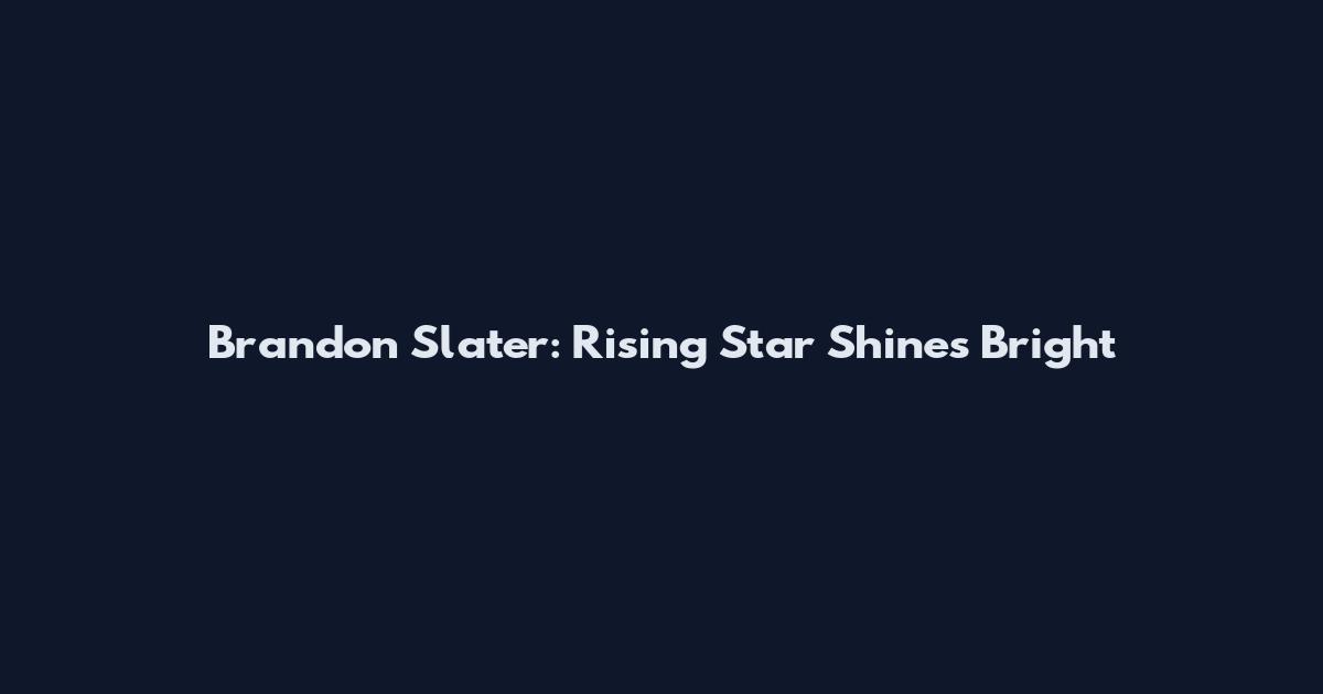 Brandon Slater: Rising Star Shines Bright