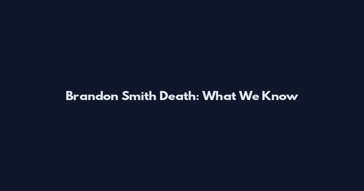 Brandon Smith Death: What We Know