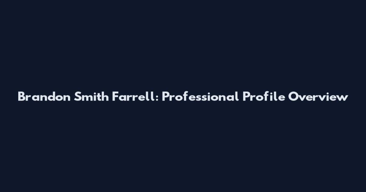 Brandon Smith Farrell: Professional Profile Overview