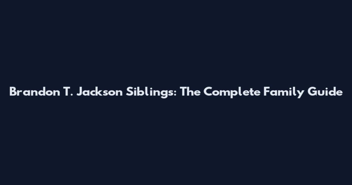 Brandon T. Jackson Siblings: The Complete Family Guide