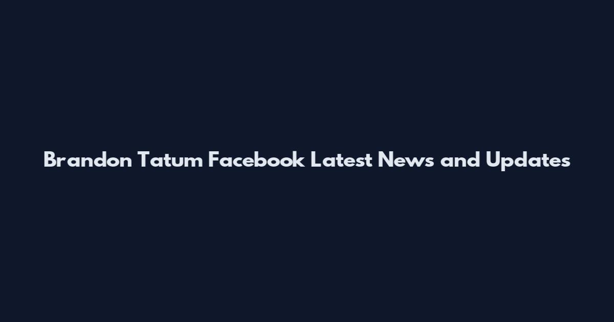 Brandon Tatum Facebook Latest News and Updates