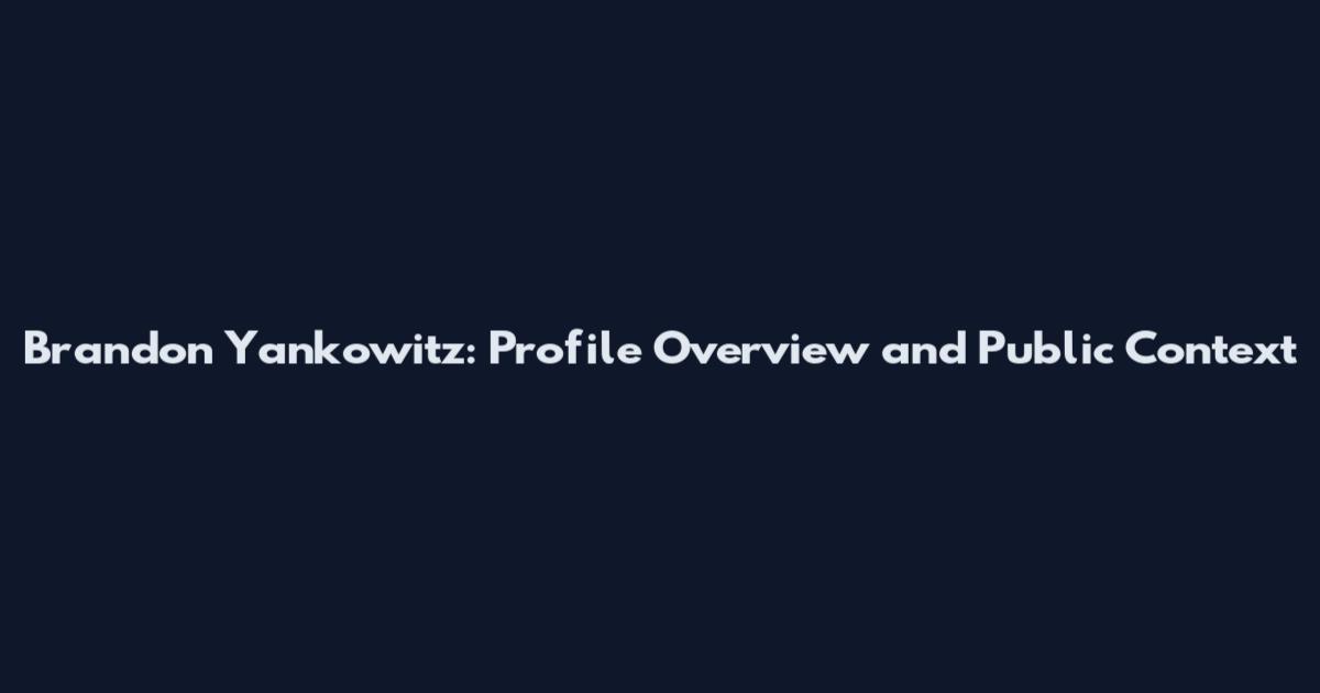 Brandon Yankowitz: Profile Overview and Public Context