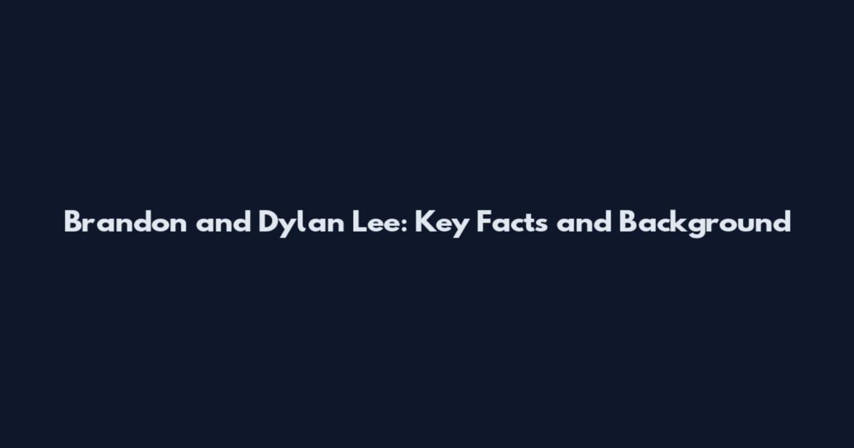 Brandon and Dylan Lee: Key Facts and Background