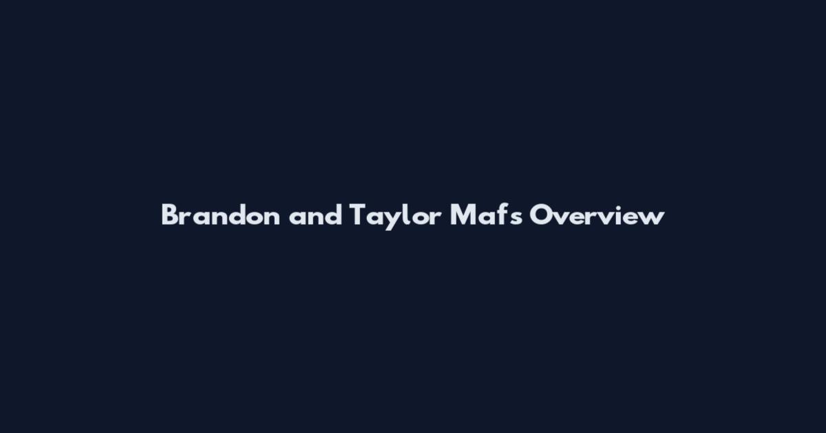 Brandon and Taylor Mafs Overview