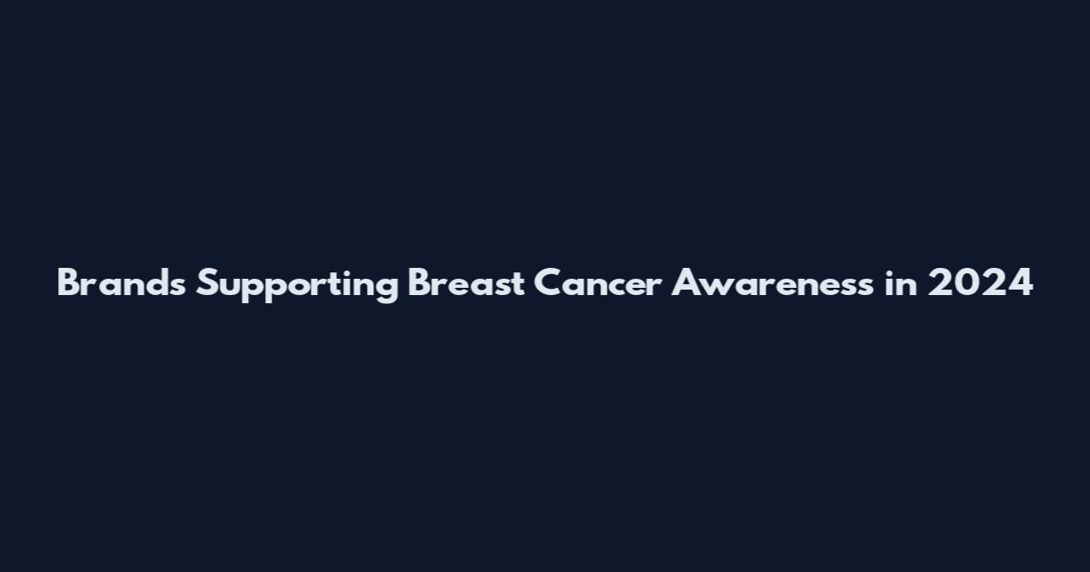 Brands Supporting Breast Cancer Awareness in 2024