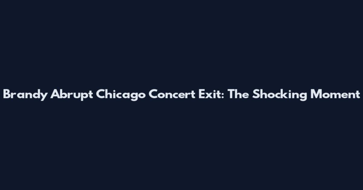 Brandy Abrupt Chicago Concert Exit: The Shocking Moment