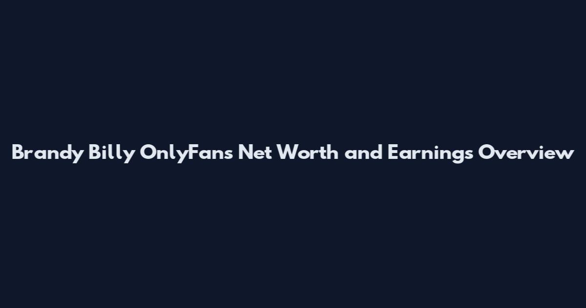 Brandy Billy OnlyFans Net Worth and Earnings Overview