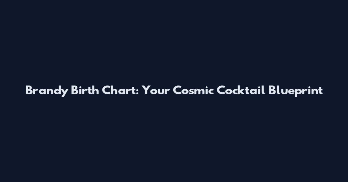 Brandy Birth Chart: Your Cosmic Cocktail Blueprint