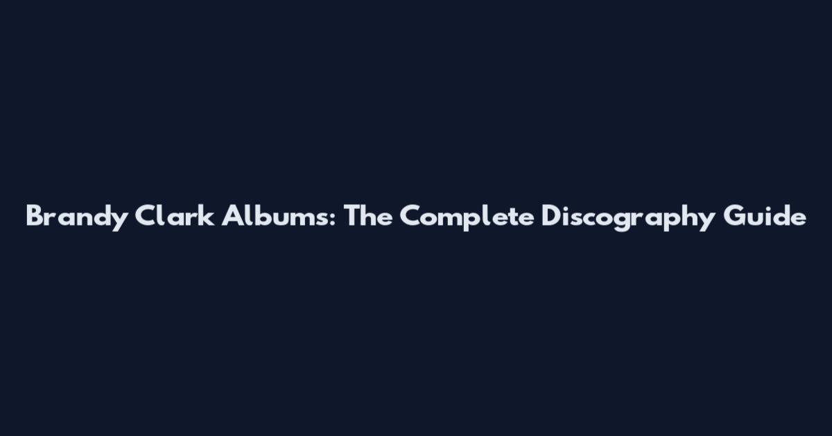 Brandy Clark Albums: The Complete Discography Guide