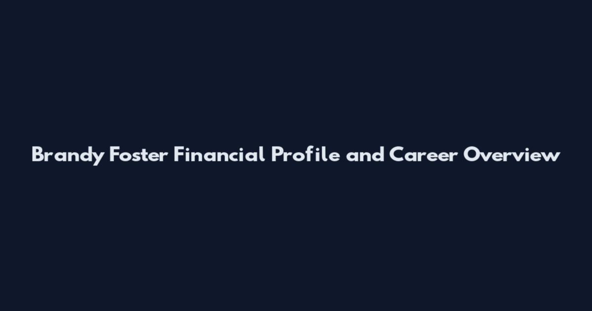 Brandy Foster Financial Profile and Career Overview