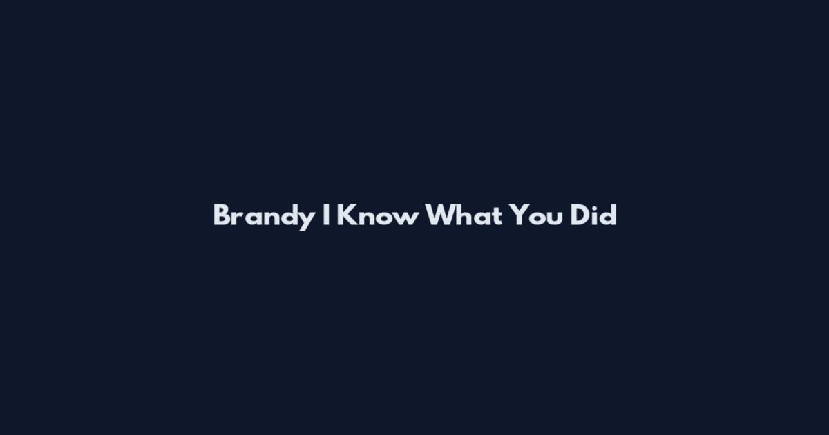 Brandy I Know What You Did