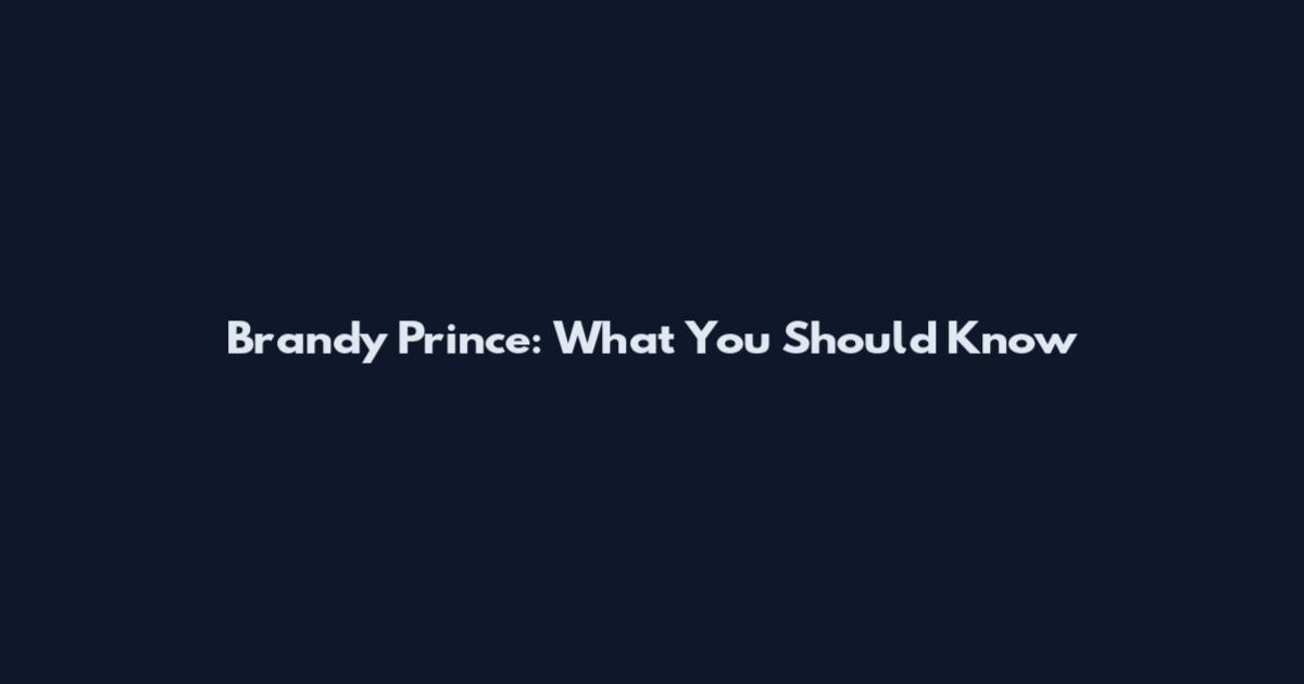 Brandy Prince: What You Should Know