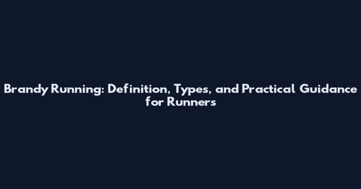 Brandy Running: Definition, Types, and Practical Guidance for Runners