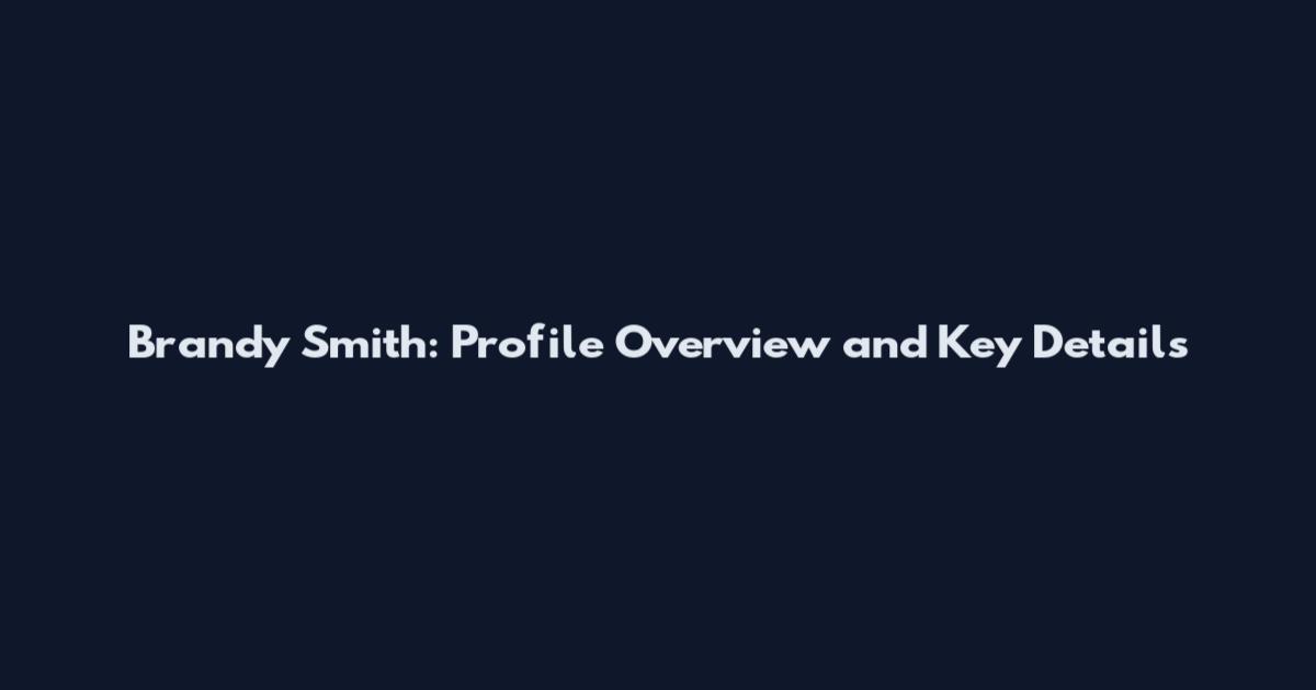 Brandy Smith: Profile Overview and Key Details