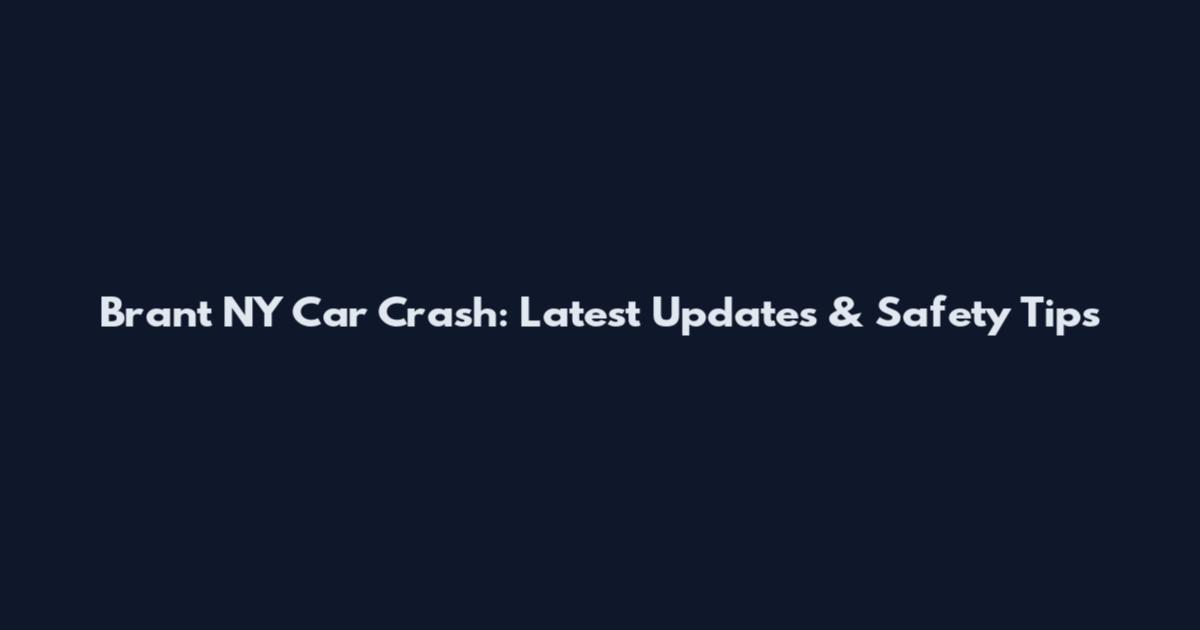 Brant NY Car Crash: Latest Updates & Safety Tips