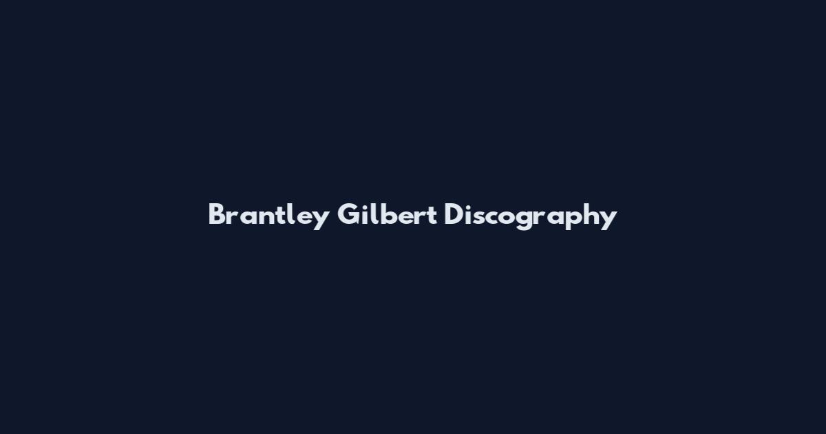 Brantley Gilbert Discography