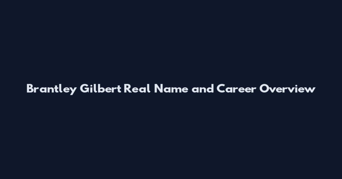 Brantley Gilbert Real Name and Career Overview