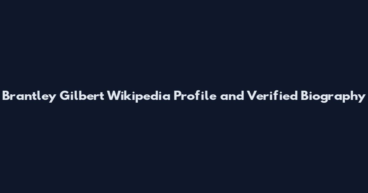 Brantley Gilbert Wikipedia Profile and Verified Biography