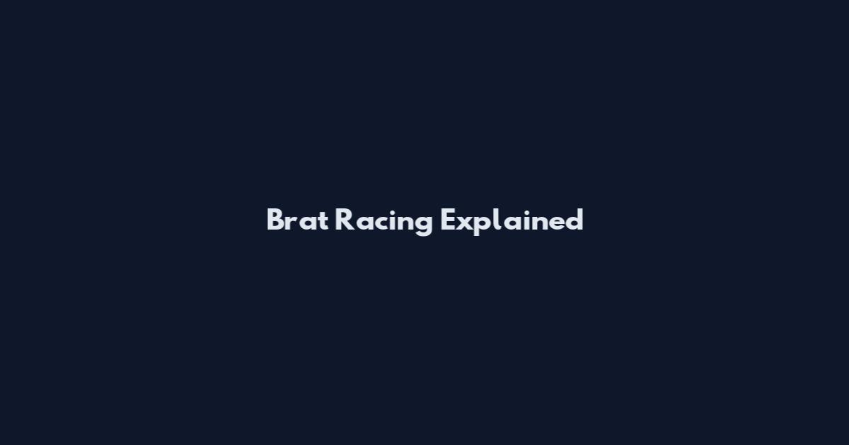 Brat Racing Explained